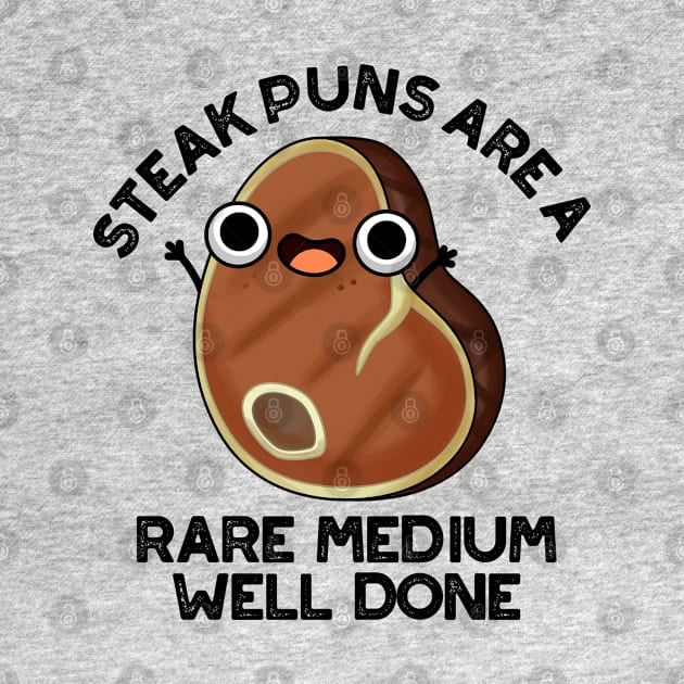 Steak Puns Are A Rare Medium Well Done Cute Meat Pun by punnybone